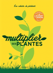 Multiplier ses plantes - Les cahiers du jardinier - Livre jardin